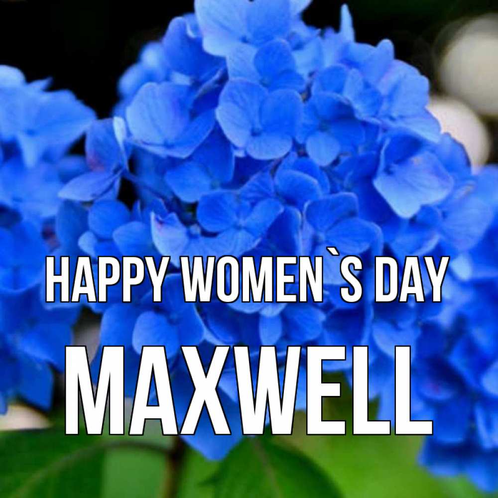 Greetings card с именем, Maxwell happy women`s day синие цветы Greetings with text for free download 